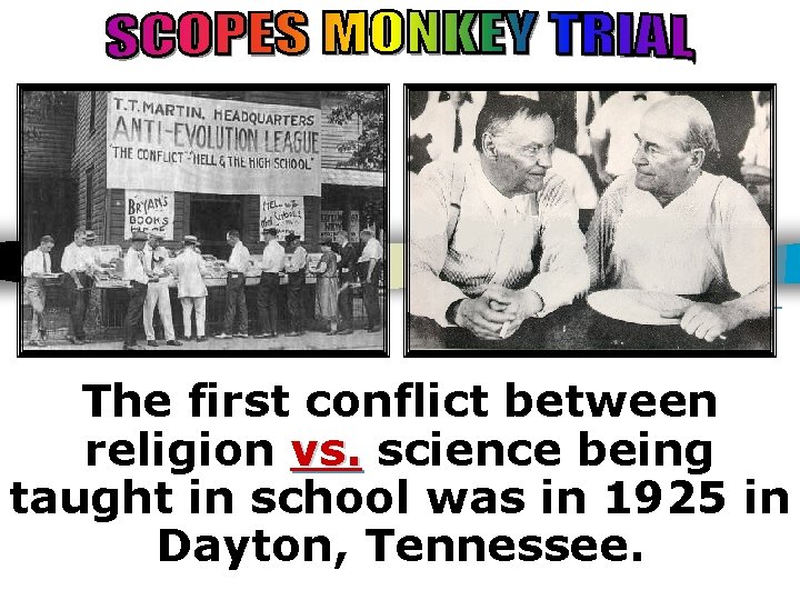 1925 The first conflict between religion vs. science being taught in school was in