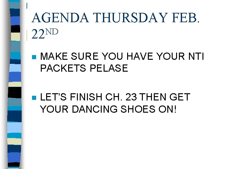 AGENDA THURSDAY FEB. 22 ND n MAKE SURE YOU HAVE YOUR NTI PACKETS PELASE