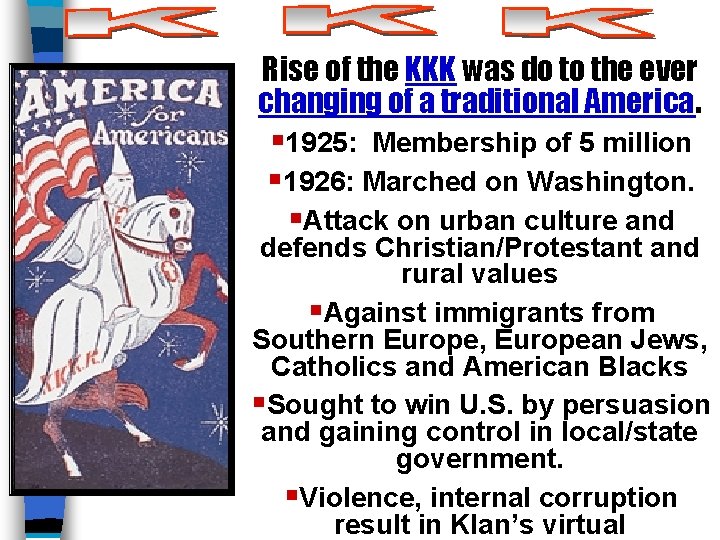 Rise of the KKK was do to the ever changing of a traditional America.