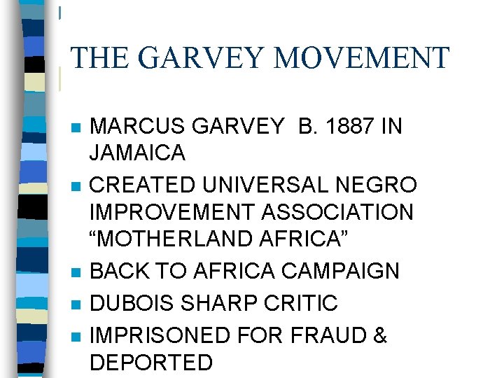 THE GARVEY MOVEMENT n n n MARCUS GARVEY B. 1887 IN JAMAICA CREATED UNIVERSAL