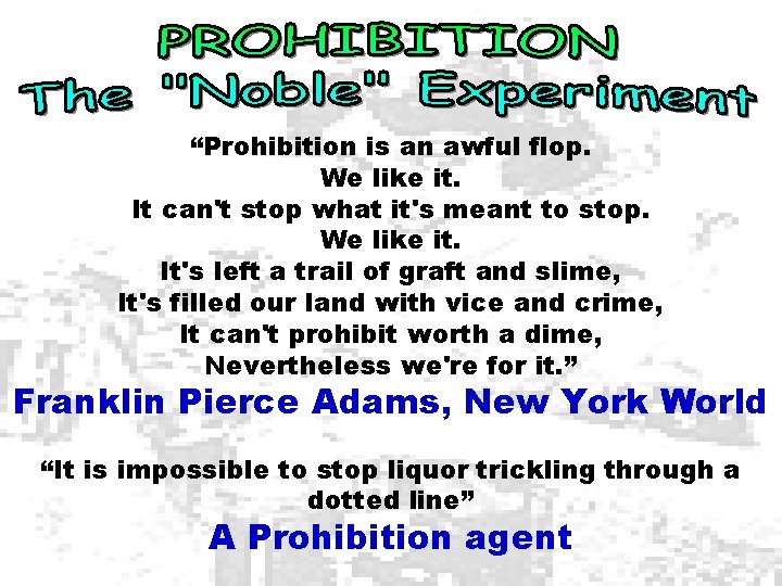 “Prohibition is an awful flop. We like it. It can't stop what it's meant