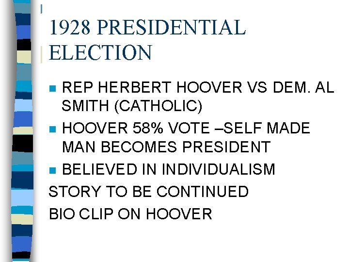 1928 PRESIDENTIAL ELECTION REP HERBERT HOOVER VS DEM. AL SMITH (CATHOLIC) n HOOVER 58%