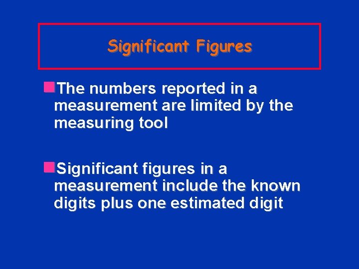 Significant Figures n. The numbers reported in a measurement are limited by the measuring