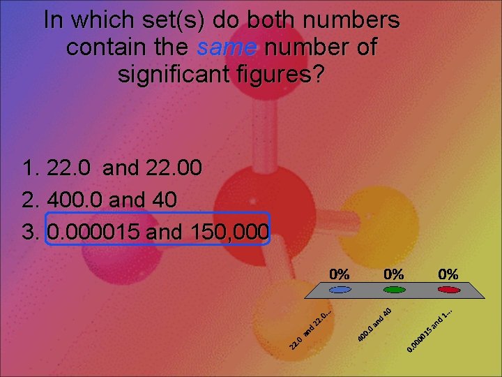 In which set(s) do both numbers contain the same number of significant figures? 1.