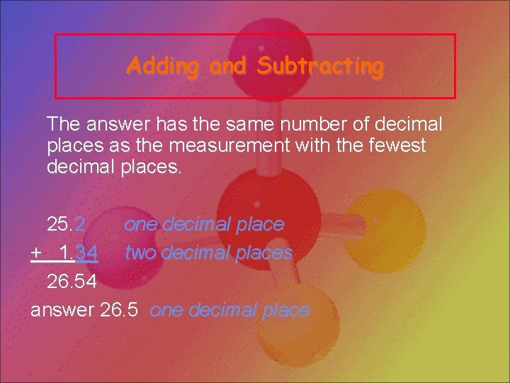 Adding and Subtracting The answer has the same number of decimal places as the