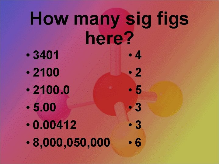 How many sig figs here? • 3401 • 2100. 0 • 5. 00 •