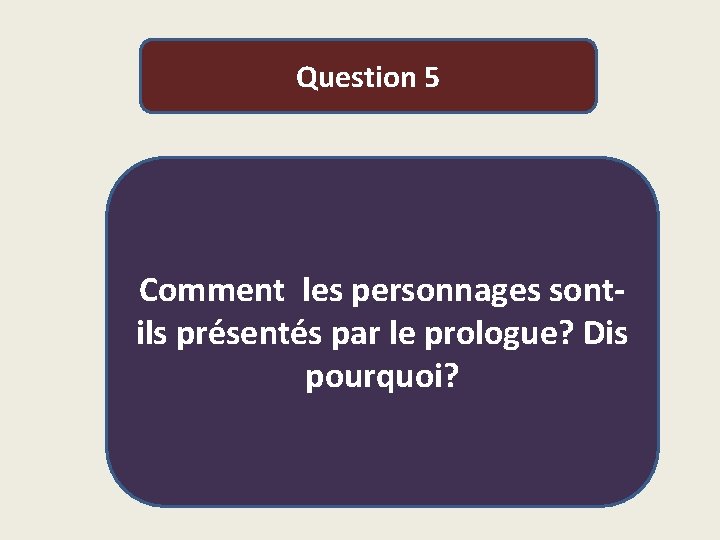 Question 5 Comment les personnages sontils présentés par le prologue? Dis pourquoi? 