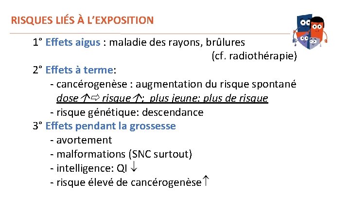 RISQUES LIÉS À L’EXPOSITION 1° Effets aigus : maladie des rayons, brûlures (cf. radiothérapie)