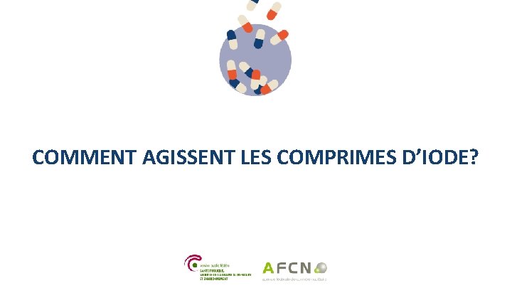 COMMENT AGISSENT LES COMPRIMES D’IODE? 