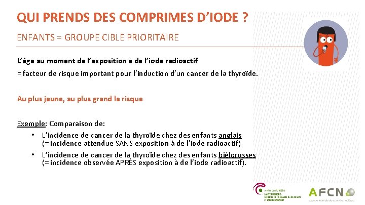 QUI PRENDS DES COMPRIMES D’IODE ? ENFANTS = GROUPE CIBLE PRIORITAIRE L’âge au moment