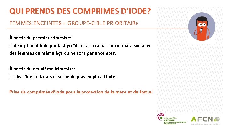 QUI PRENDS DES COMPRIMES D’IODE? FEMMES ENCEINTES = GROUPE-CIBLE PRIORITAIRE À partir du premier