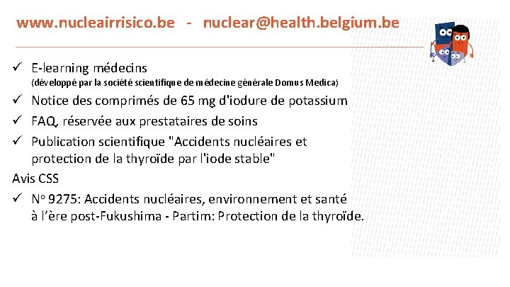 www. nucleairrisico. be - nuclear@health. belgium. be ü E-learning médecins (développé par la société