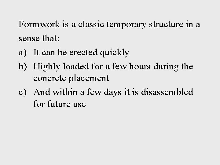 Formwork is a classic temporary structure in a sense that: a) It can be