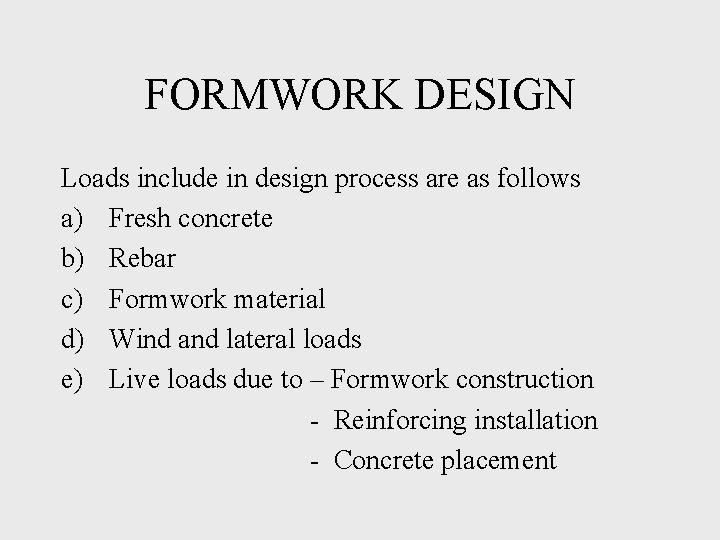 FORMWORK DESIGN Loads include in design process are as follows a) Fresh concrete b)