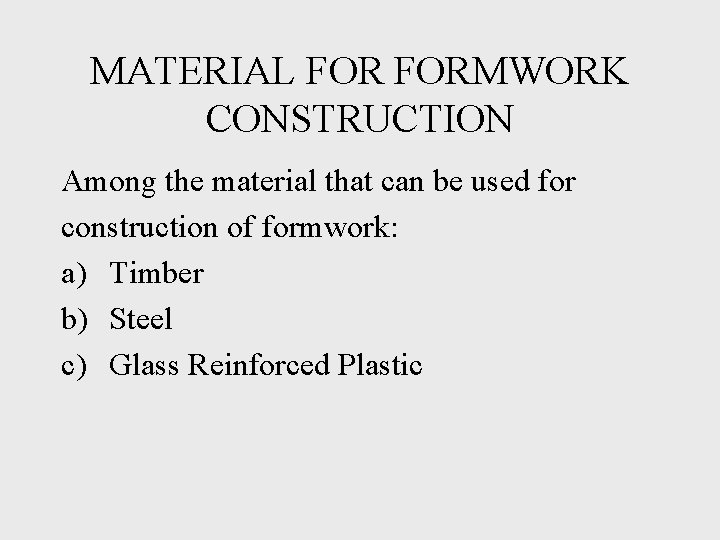 MATERIAL FORMWORK CONSTRUCTION Among the material that can be used for construction of formwork: