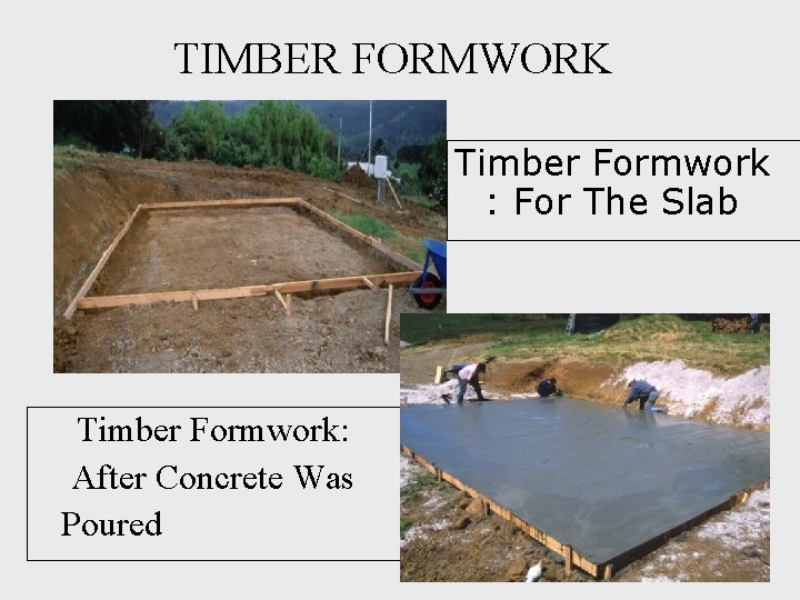 TIMBER FORMWORK Timber Formwork : For The Slab Timber Formwork: After Concrete Was Poured