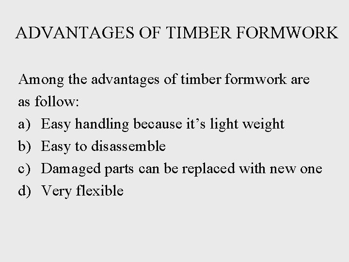 ADVANTAGES OF TIMBER FORMWORK Among the advantages of timber formwork are as follow: a)