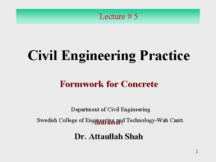 Lecture # 5 Civil Engineering Practice Formwork for Concrete Department of Civil Engineering Swedish