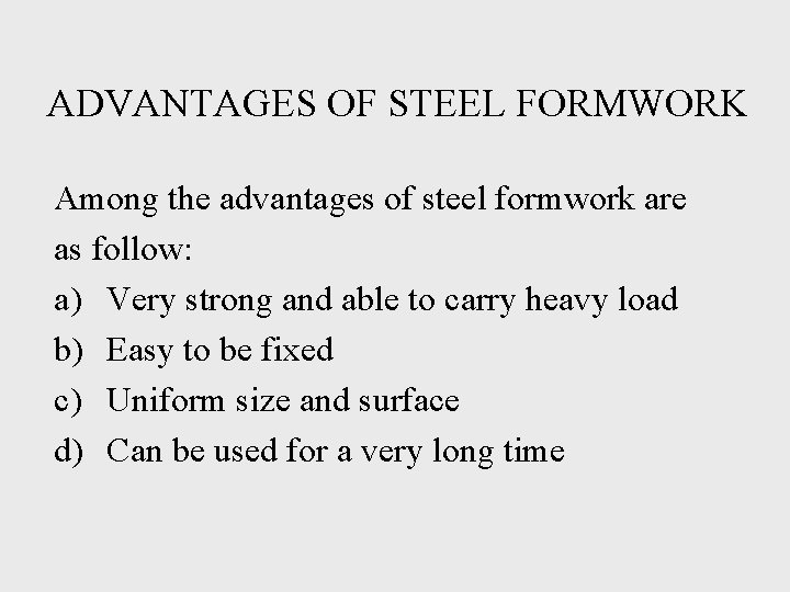 ADVANTAGES OF STEEL FORMWORK Among the advantages of steel formwork are as follow: a)