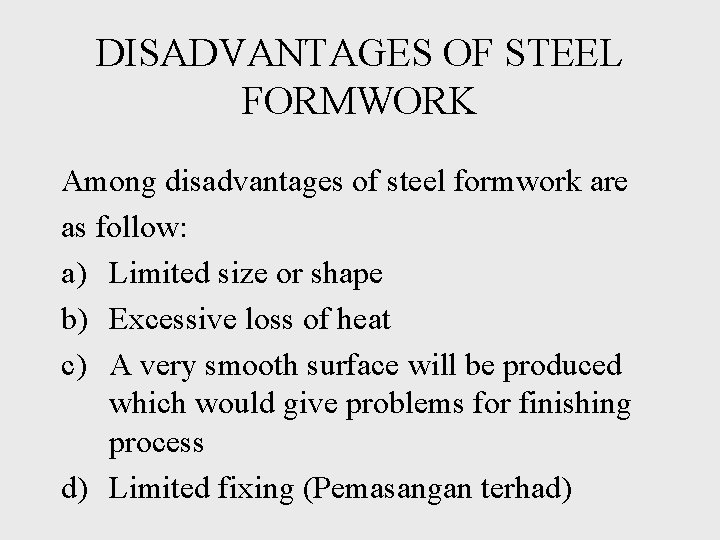 DISADVANTAGES OF STEEL FORMWORK Among disadvantages of steel formwork are as follow: a) Limited