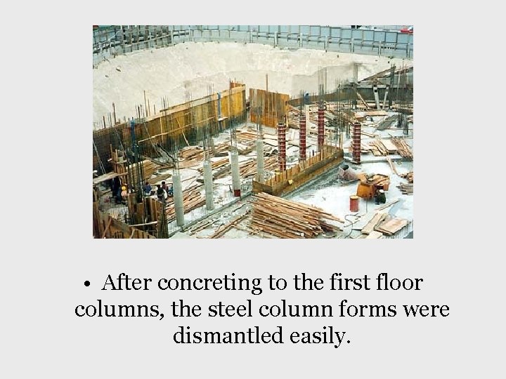  • After concreting to the first floor columns, the steel column forms were