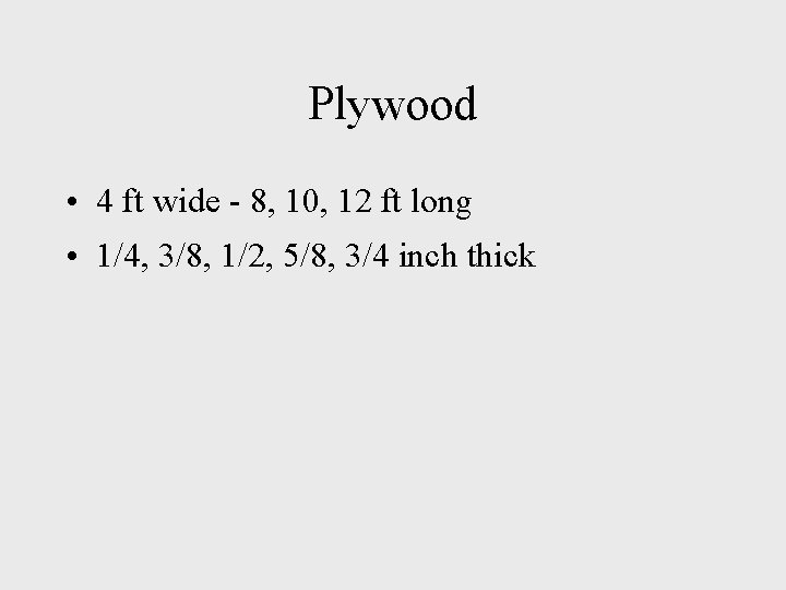Plywood • 4 ft wide - 8, 10, 12 ft long • 1/4, 3/8,