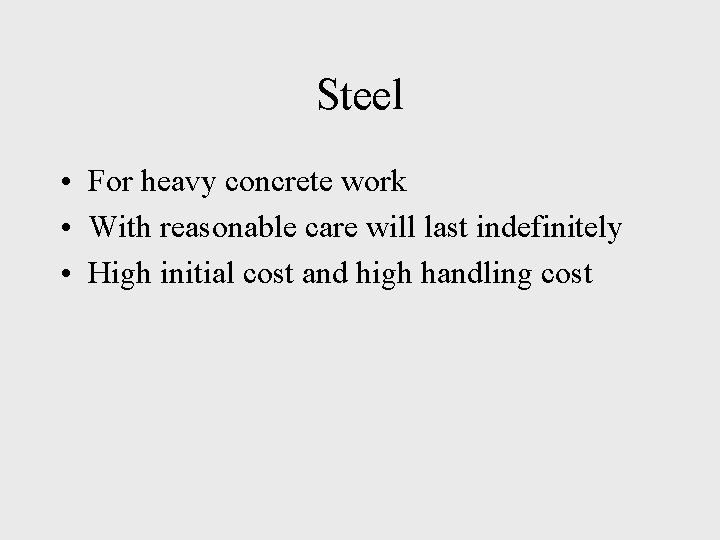 Steel • For heavy concrete work • With reasonable care will last indefinitely •