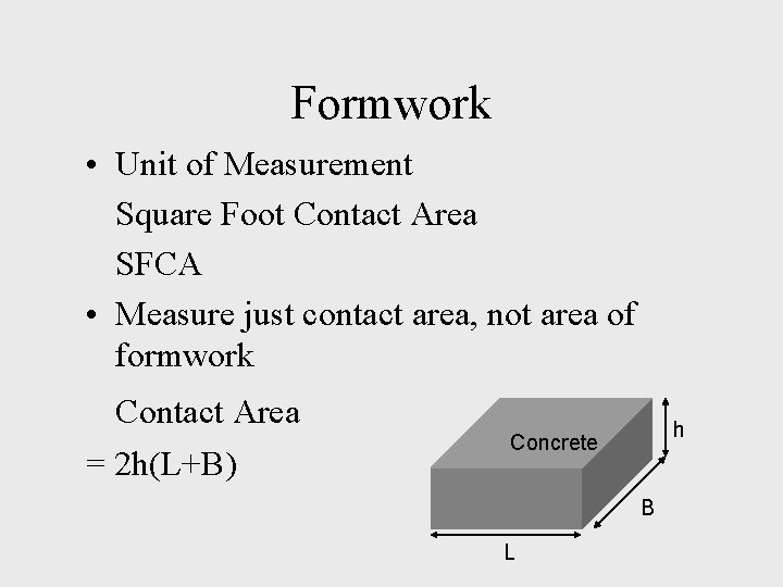 Formwork • Unit of Measurement Square Foot Contact Area SFCA • Measure just contact
