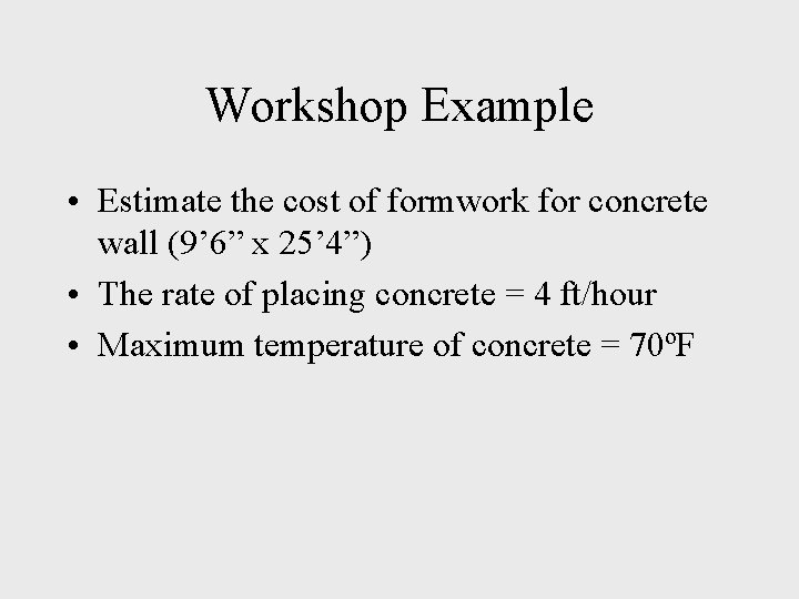 Workshop Example • Estimate the cost of formwork for concrete wall (9’ 6” x