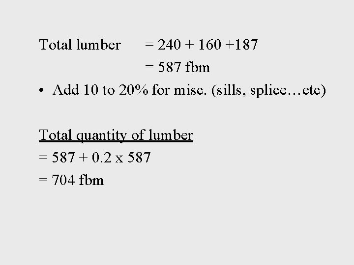 Total lumber = 240 + 160 +187 = 587 fbm • Add 10 to