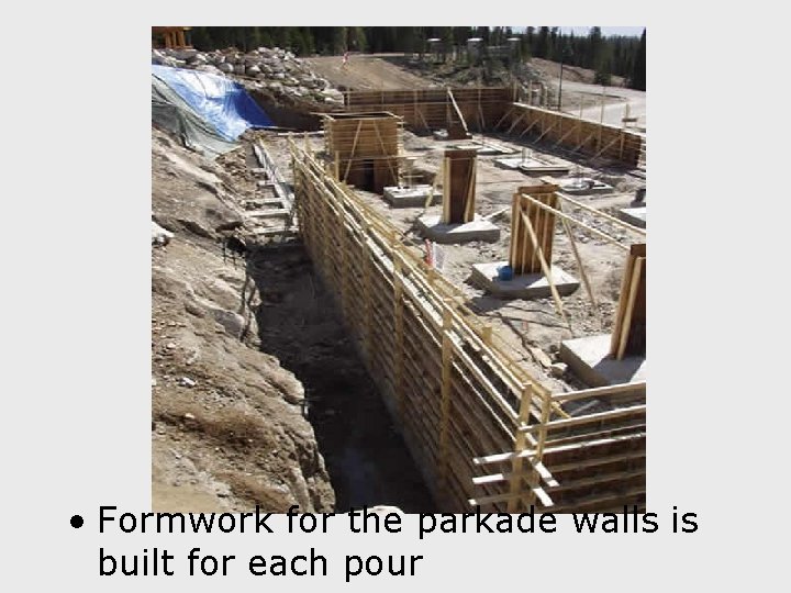  • Formwork for the parkade walls is built for each pour 