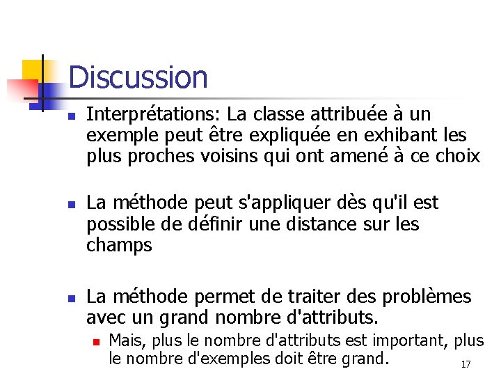 Discussion n Interprétations: La classe attribuée à un exemple peut être expliquée en exhibant