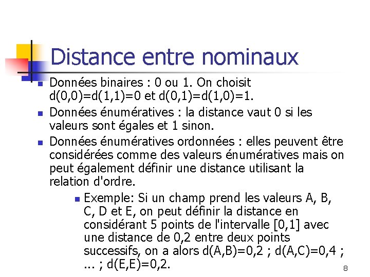 Distance entre nominaux n n n Données binaires : 0 ou 1. On choisit