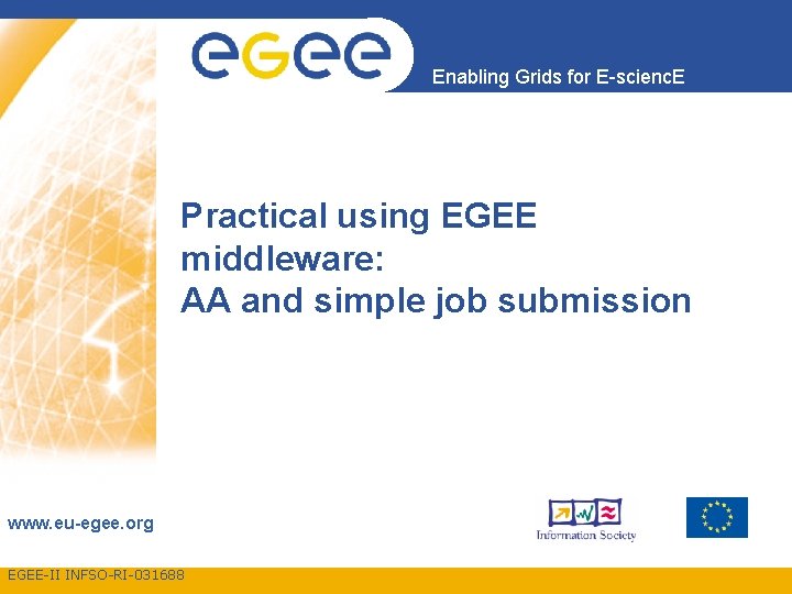 Enabling Grids for E-scienc. E Practical using EGEE middleware: AA and simple job submission