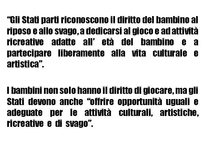 “Gli Stati parti riconoscono il diritto del bambino al riposo e allo svago, a