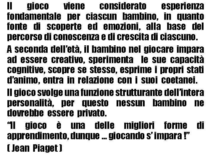 Il gioco viene considerato esperienza fondamentale per ciascun bambino, in quanto fonte di scoperte