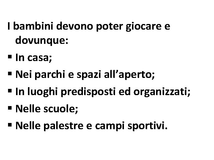 I bambini devono poter giocare e dovunque: § In casa; § Nei parchi e