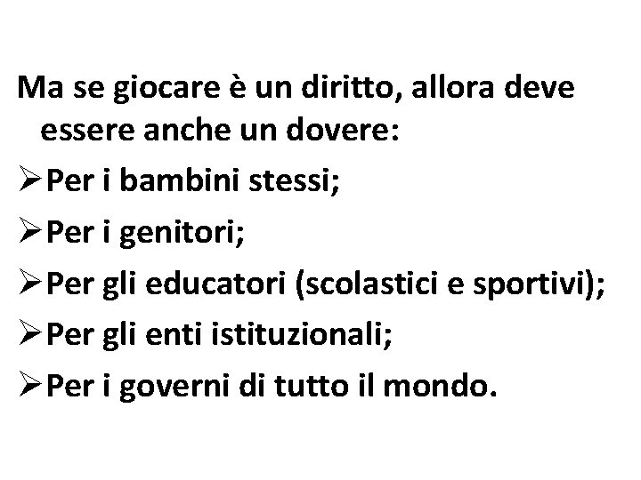 Ma se giocare è un diritto, allora deve essere anche un dovere: ØPer i