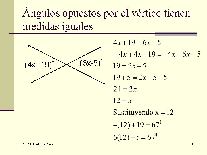 Ángulos opuestos por el vértice tienen medidas iguales (4 x+19)° Dr. Edwin Alfonso Sosa