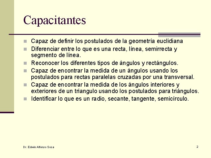 Capacitantes n Capaz de definir los postulados de la geometría euclidiana n Diferenciar entre