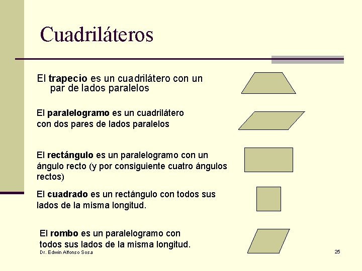 Cuadriláteros El trapecio es un cuadrilátero con un par de lados paralelos El paralelogramo