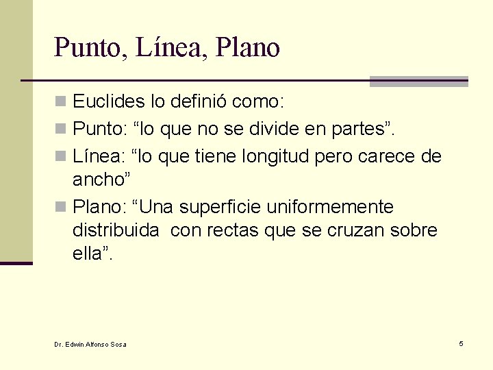 Punto, Línea, Plano n Euclides lo definió como: n Punto: “lo que no se