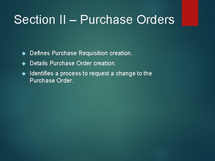 Section II – Purchase Orders Defines Purchase Requisition creation. Details Purchase Order creation. Identifies