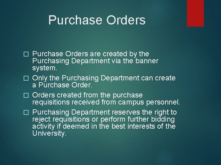 Purchase Orders are created by the Purchasing Department via the banner system. � Only