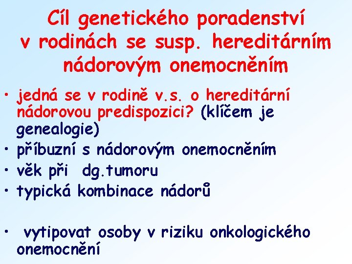 Cíl genetického poradenství v rodinách se susp. hereditárním nádorovým onemocněním • jedná se v