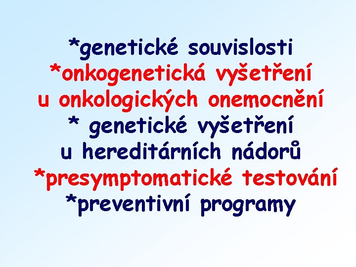 *genetické souvislosti *onkogenetická vyšetření u onkologických onemocnění * genetické vyšetření u hereditárních nádorů *presymptomatické