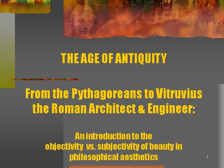 THE AGE OF ANTIQUITY From the Pythagoreans to Vitruvius the Roman Architect & Engineer: