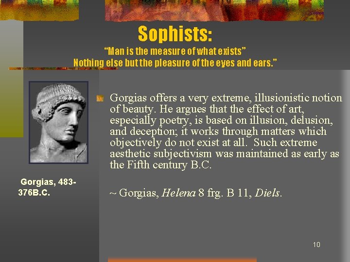 Sophists: “Man is the measure of what exists” Nothing else but the pleasure of
