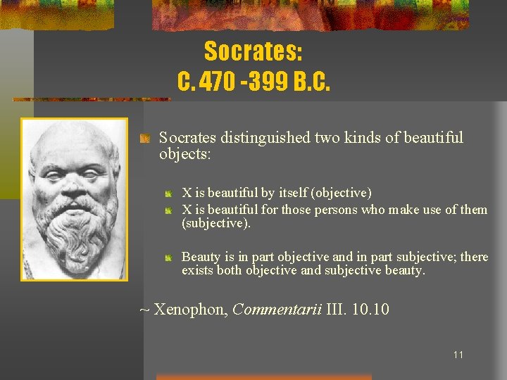 Socrates: C. 470 -399 B. C. Socrates distinguished two kinds of beautiful objects: X