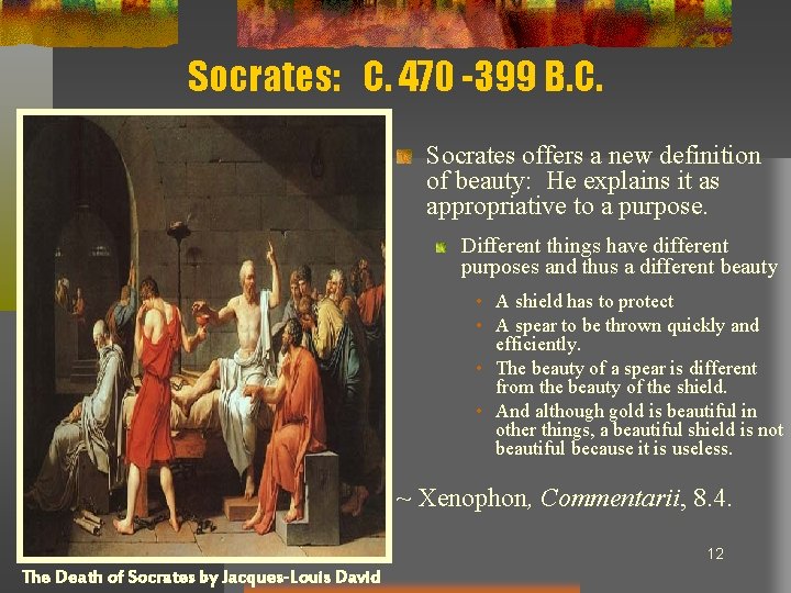 Socrates: C. 470 -399 B. C. Socrates offers a new definition of beauty: He